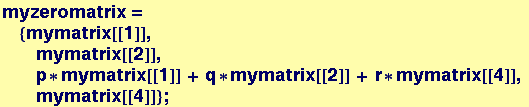 myzeromatrix =  {mymatrix[[1]], mymatrix[[2]], p * mymatrix[[1]] + q * mymatrix[[2]] + r * mymatrix[[4]], mymatrix[[4]]} ;