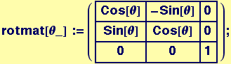 rotmat[θ_] := ({{Cos[θ], -Sin[θ], 0}, {Sin[θ], Cos[θ], 0}, {0, 0, 1}}) ;
