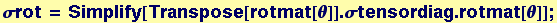 σrot = Simplify[Transpose[rotmat[θ]] . σtensordiag . rotmat[θ]] ;