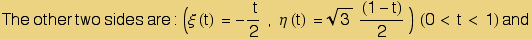 The other two sides are : (ξ (t) = -( t)/2  , η (t) = 3 ^(1/2) (1 - t)/2 )    (0 < t < 1) and