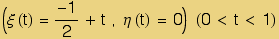 (ξ (t) = -1/2 + t  , η (t) = 0)     (0 < t < 1)