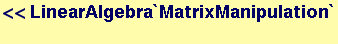 <<LinearAlgebra`MatrixManipulation`