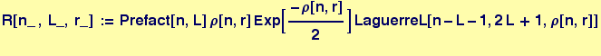 R[n_ , L_, r_] := Prefact[n, L] ρ[n, r] Exp[-ρ[n, r]/2] LaguerreL[n - L - 1, 2 L + 1, ρ[n, r]] 