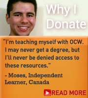 Donor Message: "I am dedicated to teaching myself with OCW. I may never get a degree, but I will never be denied access to these remarkable resources." Read more