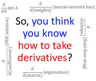 The text "So, you think you know how to take derivatives?" surrounded by derivatives.