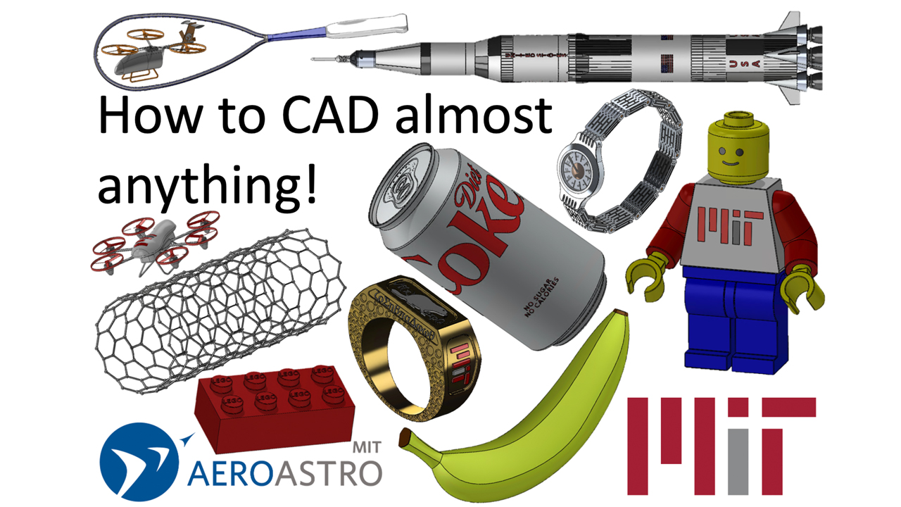 This image has text of "How to CAD Almost Anything" in the middle and at the bottom with the text of "MIT AeroAstro; several objects are on this image as well (from right to left) including a rocket, a lego figure, MIT logo, a watch, a diet coke soda can, a banana, an MIT ring,  a lego block, a mesh net tube, a racket, and a drone